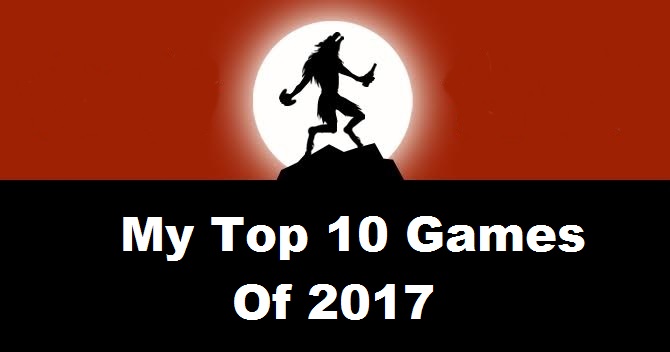 My Top Ten Games of 2017 (And Some Random&nbsp;Awards)